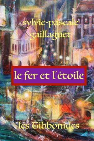 Le Fer Et L'Etoile de Mrs Sylvie Pascale Gaillaguet