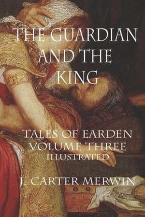 The Guardian and the King de J. Carter Merwin