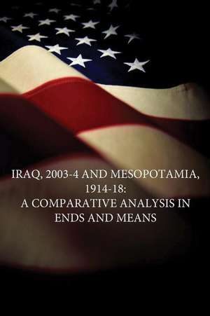 Iraq, 2003-4 and Mesopotamia, 1914-18 de U. S. Army War College