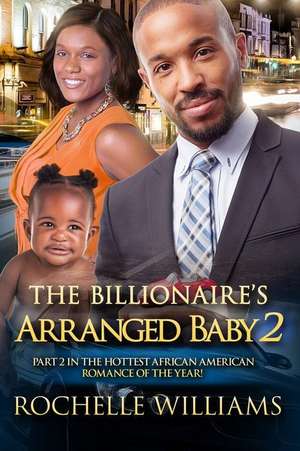 The Billionaire's Arranged Baby 2 de Rochelle Williams