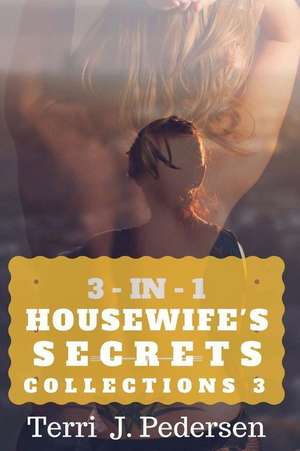 3-In-1 Housewife's Secrets Collection 3 de Terri J. Pedersen