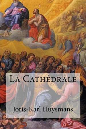 La Cathedrale de Joris Karl Huysmans