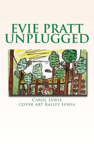 Evie Pratt Unplugged de Carol Lewia