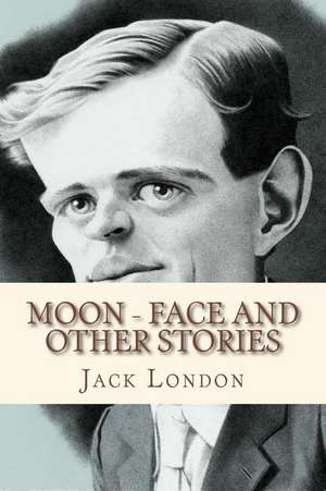 Moon Face and Other Stories de Jack London