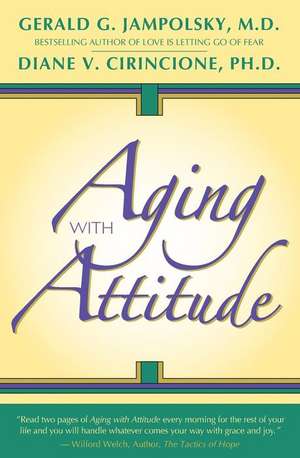 Aging with Attitude de Gerald G. Jampolsky M. D.