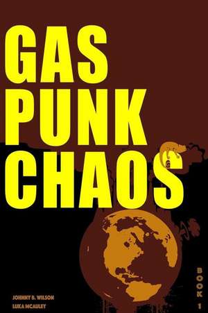 Gas Punk Chaos de Johnny B. Wilson