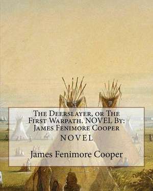 The Deerslayer, or the First Warpath. Novel by de James Fenimore Cooper