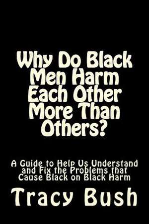 Why Do Black Men Harm Each Other More Than Others? de Bro Tracy E. Bush