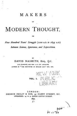 Makers of Modern Thought, or Five Hundred Years' Struggle - Vol. I de David Nasmith