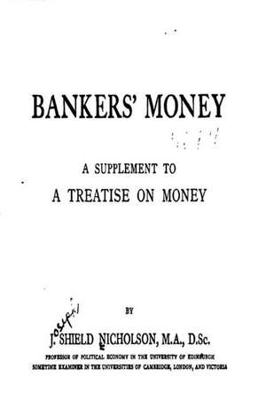 Bankers' Money, a Supplement to a Treatise on Money de Joseph Shield Nicholson