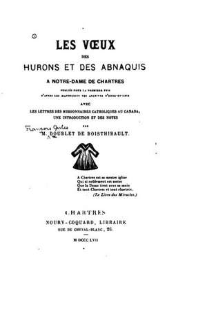 Les Voeux Des Hurons Et Des Abnaquis a Notre-Dame de Chartres Publies Pour La Premiere Fois de Noury-Gouard Libraire