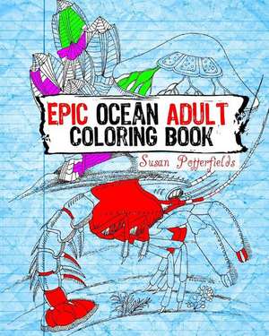 Epic Ocean Adult Coloring Book de Susan Potterfields