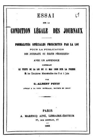 Essai Sur La Condition Legale Des Journaux, Formalites Speciales Prescrites de G. -Albert Petit