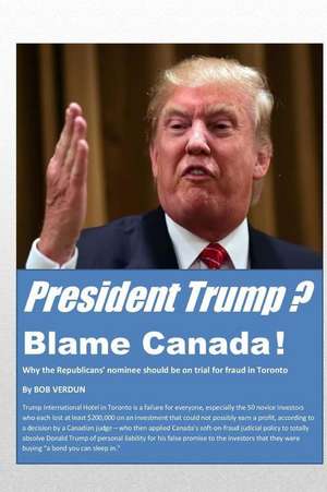 President Trump? Blame Canada! de Bob Verdun