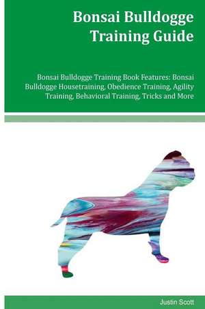 Bonsai Bulldogge Training Guide Bonsai Bulldogge Training Book Features de Justin Scott