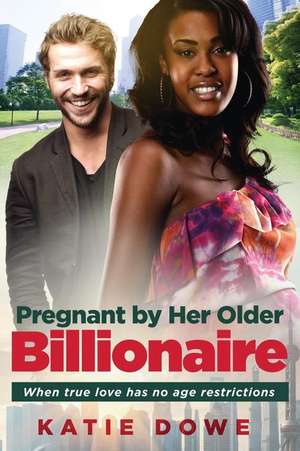 Pregnant by Her Older Billionaire de Katie Dowe