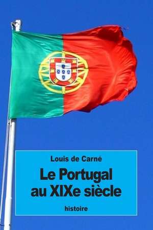 Le Portugal Au Xixe Siecle de Louis De Carne