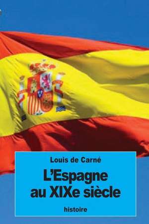 L'Espagne Au Xixe Siecle de Louis De Carne