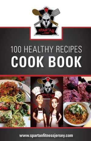 Spartan Chef - 100 Healthy Recipes Cookbook de Kellie Blondel