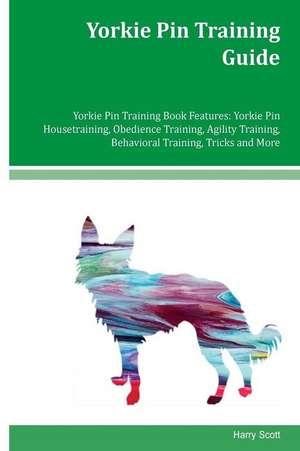 Yorkie Pin Training Guide Yorkie Pin Training Book Features de Harry Scott