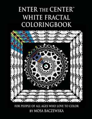 Enter the Center White Fractal Coloringbook de Mosa Baczewska