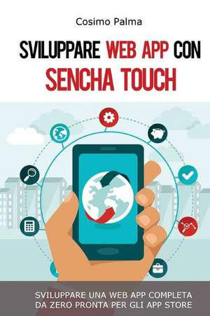 Sviluppare Web App Con Sencha Touch de Cosimo Palma