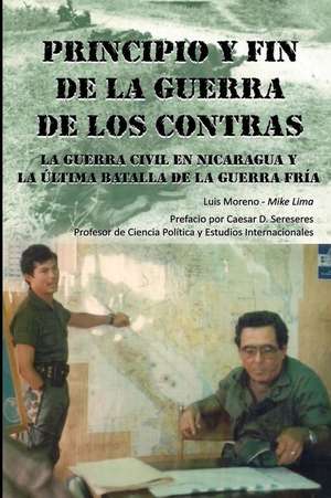 Principio y Fin de La Guerra de Los Contras de Luis A. Moreno