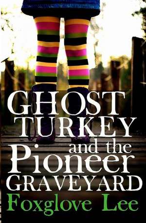 Ghost Turkey and the Pioneer Graveyard (American English) de Foxglove Lee