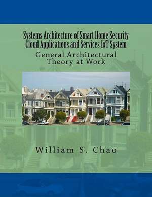 Systems Architecture of Smart Home Security Cloud Applications and Services Iot System de Dr William S. Chao