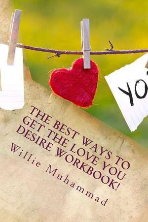 The Best Ways to Get the Love You Desire!! de Bro Willie Muhammad