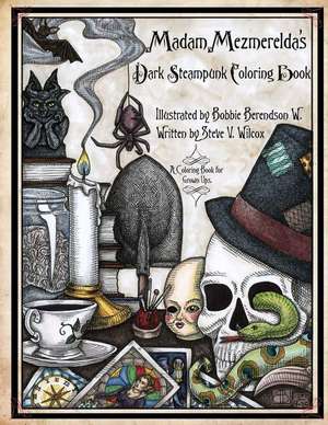 Madam Mezmerelda's Dark Steampunk Coloring Book de Bobbie Berendson W.