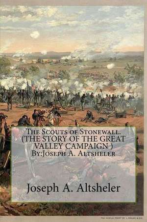 The Scouts of Stonewall. (the Story of the Great Valley Campaign ) by de Joseph a. Altsheler