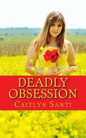 Deadly Obsession de Caitlyn Santi
