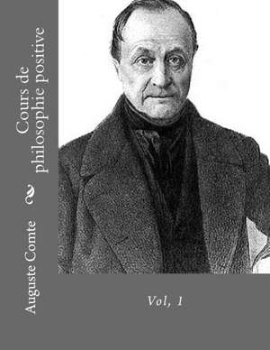 Cours de Philosophie Positive Vol. 1 de Auguste Comte