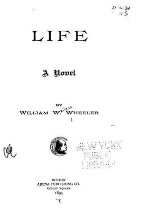 Life, a Novel de William Wallace Wheeler