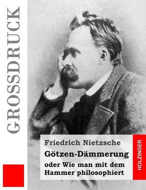 Gotzen-Dammerung (Grossdruck) de Friedrich Wilhelm Nietzsche