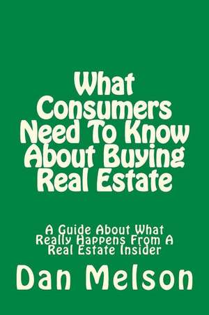 What Consumers Need to Know about Buying Real Estate de Dan Melson