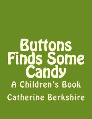 Buttons Finds Some Candy de Catherine Elizabeth Berkshire