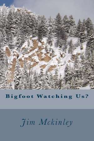 Bigfoot Watching Us? de Jim McKinley