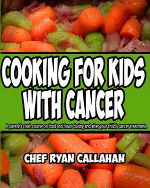 Cooking for Kids with Cancer de Chef Ryan Callahan