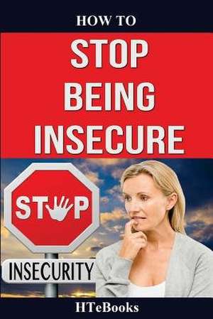 How to Stop Being Insecure de Htebooks