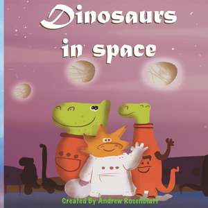 Dinosaurs in Space de Andrew Rosenblatt