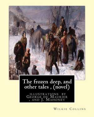 The Frozen Deep, and Other Tales, by Wilkie Collins (Novel) de Wilkie Collins