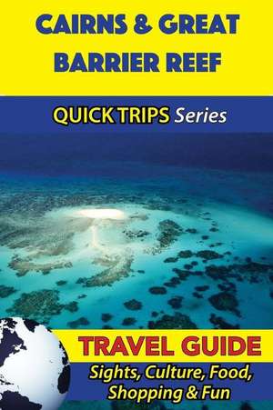 Cairns & Great Barrier Reef Travel Guide (Quick Trips Series) de Jennifer Kelly