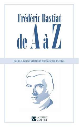 Frederic Bastiat de A A Z de Frederic Bastiat