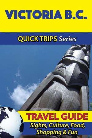 Victoria B.C. Travel Guide (Quick Trips Series) de Melissa Lafferty