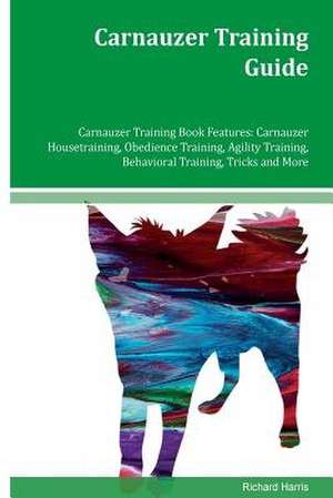 Carnauzer Training Guide Carnauzer Training Book Features de Richard Harris