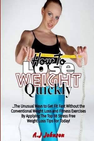 How to Lose Weight Quickly de A. J. Johnson