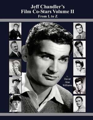 Jeff Chandler's Film Co-Stars Volume II from L to Z de MR David Alan Williams