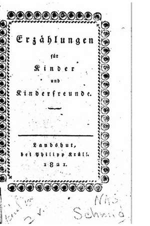 Erzahlungen Fur Kinder Und Kinderfreunde de Christoph Von Schmid